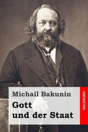 Gott Und Der Staat de Michail Bakunin