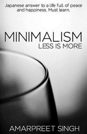 Minimalism - Less Is More de Amarpreet Singh