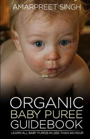 Organic Baby Puree Guidebook de Amarpreet Singh