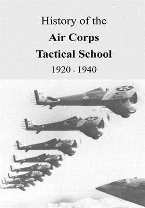 History of the Air Corps Tactical School 1920 - 1940 de Office of Air Force History