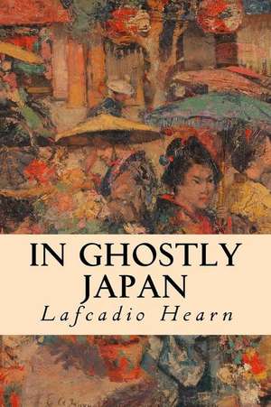 In Ghostly Japan de Lafcadio Hearn