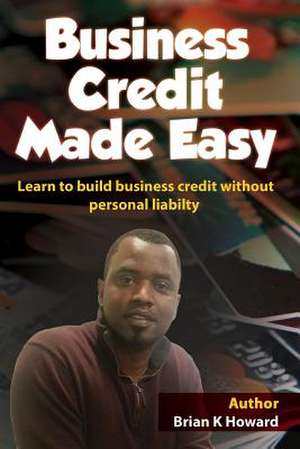 Business Credit Made Easy de MR Brian K. Howard