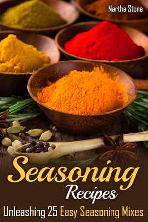 Seasoning Recipes de Martha Stone