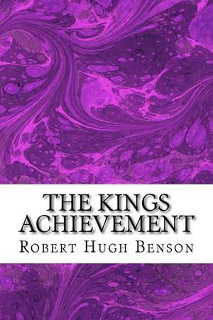 The Kings Achievement de Robert Hugh Benson