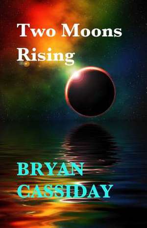 Two Moons Rising de Bryan Cassiday