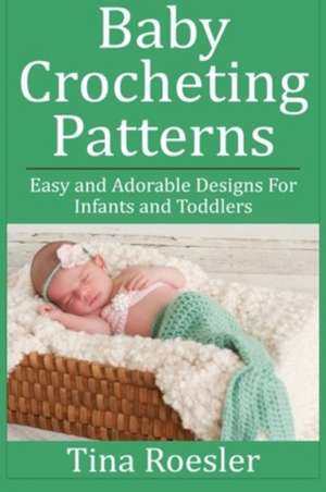 Baby Crocheting Patterns de Tina Roesler