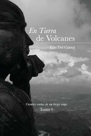 En Tierra de Volcanes de Edudelcorral