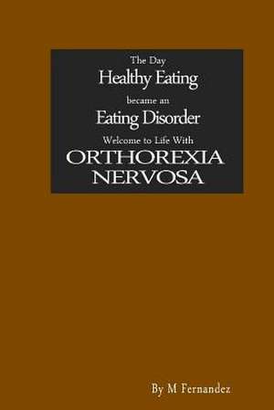 The Day Healthy Eating Became an Eating Disorder de M. Fernandez