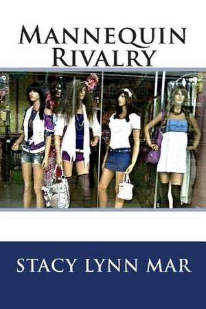 Mannequin Rivalry de Stacy Lynn Mar