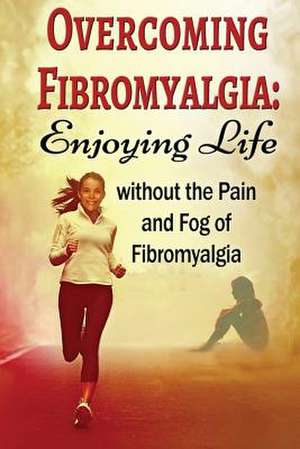 Overcoming Fibromyalgia de Kara Aimer