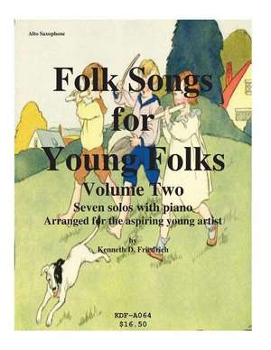 Folk Songs for Young Folks, Vol. 2 - Alto Saxophone and Piano de Kenneth Friedrich