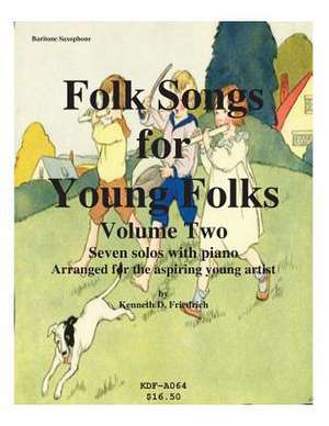 Folk Songs for Young Folks, Vol. 2 - Baritone Saxophone and Piano de Kenneth Friedrich