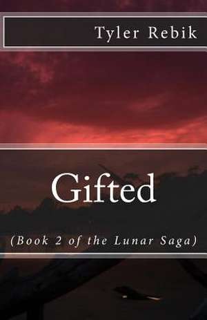 Gifted (Book 2 of the Lunar Saga) de Tyler Rebik