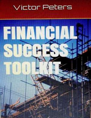 Financial Success Toolkit de Victor Peters Dr