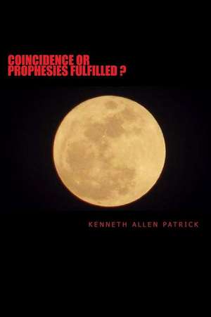 Coincidence or Prophesy Fulfilled? de Kenneth Allen Patrick