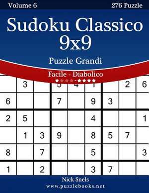 Sudoku Classico 9x9 Puzzle Grandi - Da Facile a Diabolico - Volume 6 - 276 Puzzle de Nick Snels