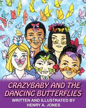 Crazybaby and the Dancing Butterflies de MR Henry a. Jones