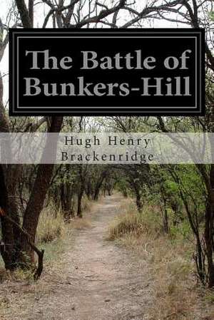 The Battle of Bunkers-Hill de Hugh Henry Brackenridge