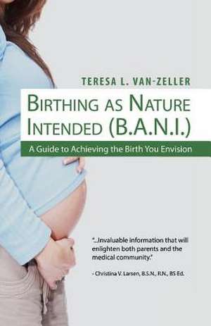 Birthing as Nature Intended (B.A.N.I.) de Teresa L. Van-Zeller