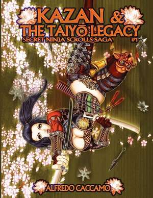 Kazan & the Taiyo Legacy - Secret Ninja Scrolls Saga #1 de Alfredo Caccamo