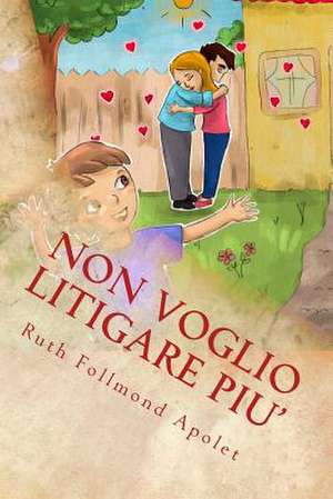 Non Voglio Litigare Piu' de Ruth Follmond Apolet