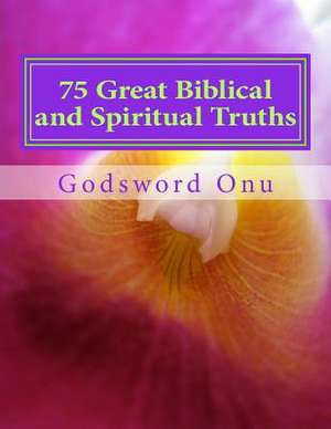 75 Great Biblical and Spiritual Truths de Onu, Apst Godsword Godswill