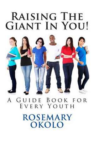 Raising the Giant in You! de Rosemary F. Okolo