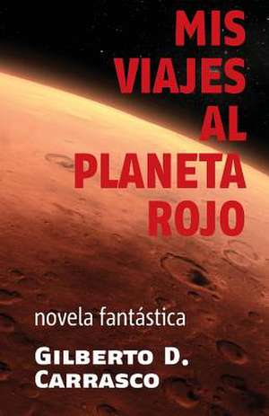 MIS Viajes Al Planeta Rojo de Gilberto D. Carrasco