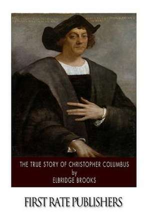 The True Story of Christopher Columbus de Elbridge Brooks