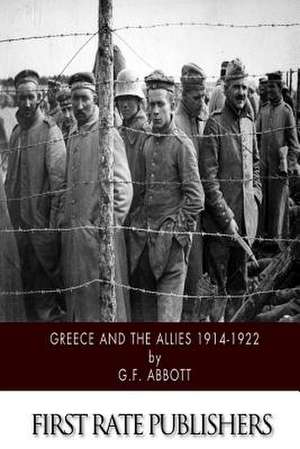 Greece and the Allies 1914-1922 de G. F. Abbott