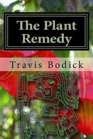 The Plant Remedy de Travis Bodick