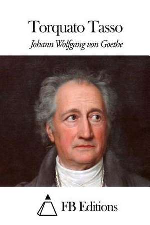 Torquato Tasso de Johann Wolfgang Von Goethe