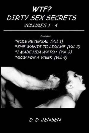 Wtf? Dirty Sex Secrets Volumes 1-4 de D. D. Jensen