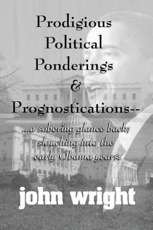 Prodigious Political Ponderings and Prognostications de John Wright