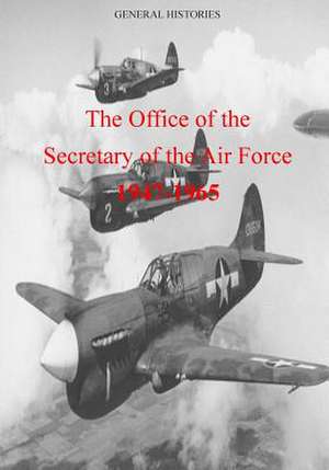 The Office of the Secretary of the Air Force 1947-1965 de Office of Air Force History