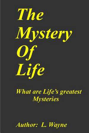 The Mystery of Life de L. Wayne