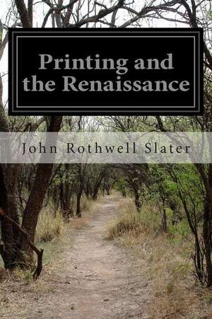 Printing and the Renaissance de John Rothwell Slater