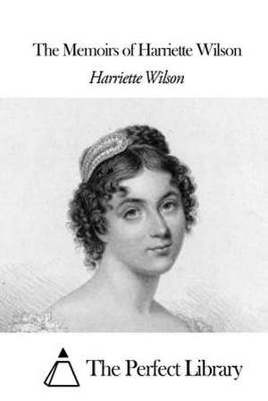 The Memoirs of Harriette Wilson de Harriette Wilson