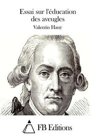 Essai Sur L'Education Des Aveugles de Valentin Hauy