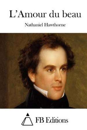 L'Amour Du Beau de Nathaniel Hawthorne