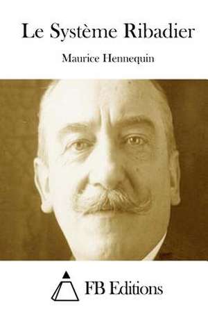 Le Systeme Ribadier de Maurice Hennequin