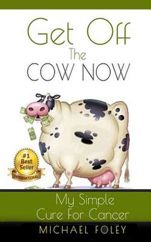 Get Off the Cow Now de Michael Foley