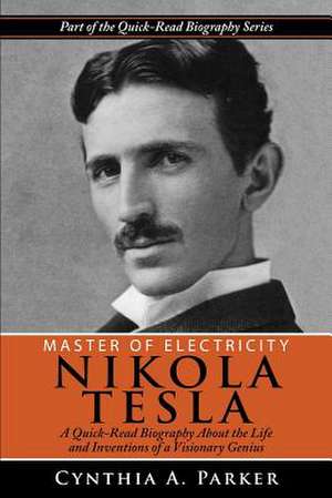 Master of Electricity - Nikola Tesla de Cynthia a. Parker