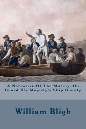 A Narrative of the Mutiny, on Board His Majesty's Ship Bounty de William Bligh