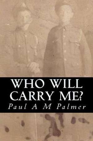 Who Will Carry Me? de Palmer, MR Paul a. M.