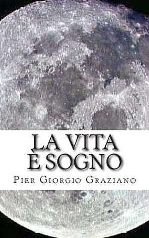 La Vita E Sogno de Pier Giorgio Graziano