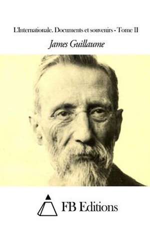 L'Internationale. Documents Et Souvenirs - Tome II de James Guillaume