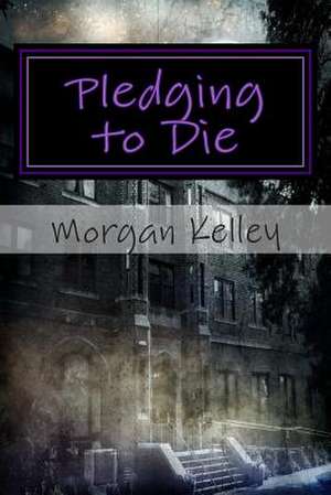 Pledging to Die de Morgan Kelley