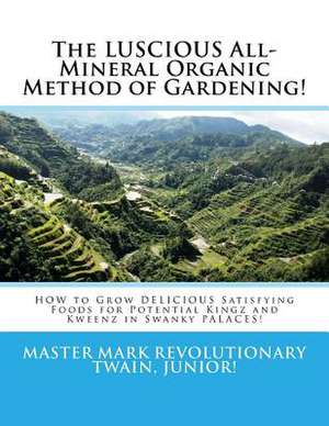 The Luscious All-Mineral Organic Method of Gardening! de Twain Junior, MR Mark Revolutionary