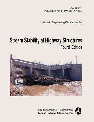 Stream Stability at Highway Structures de U. S. Department of Transportation